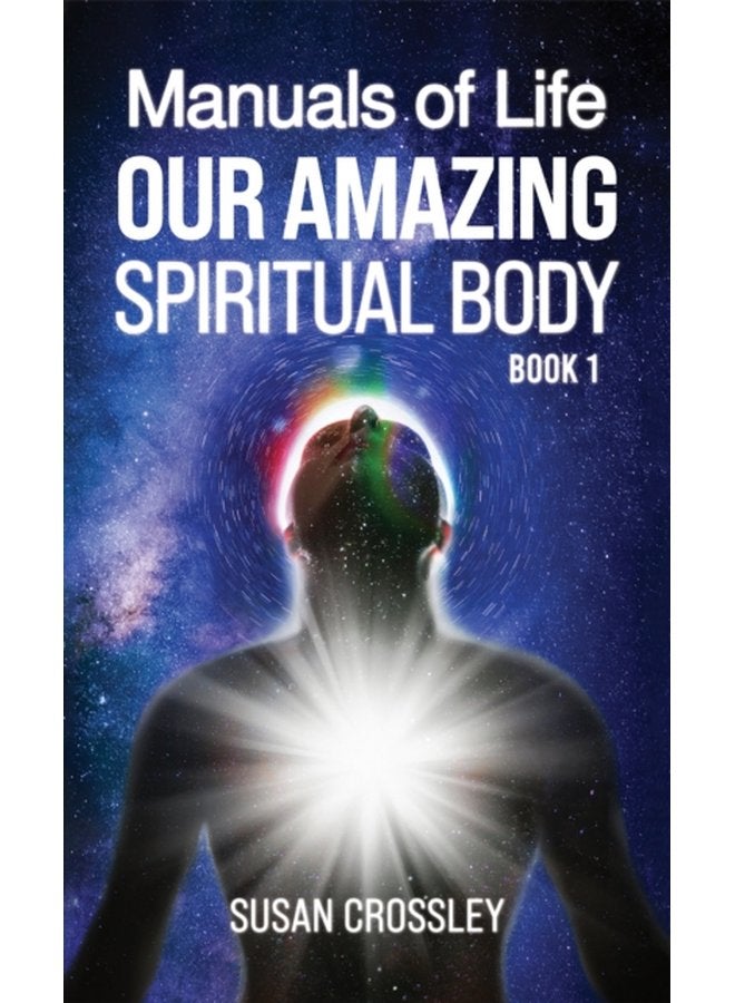 Manuals of Life Our Amazing Spiritual Body Book 1 - Paperback