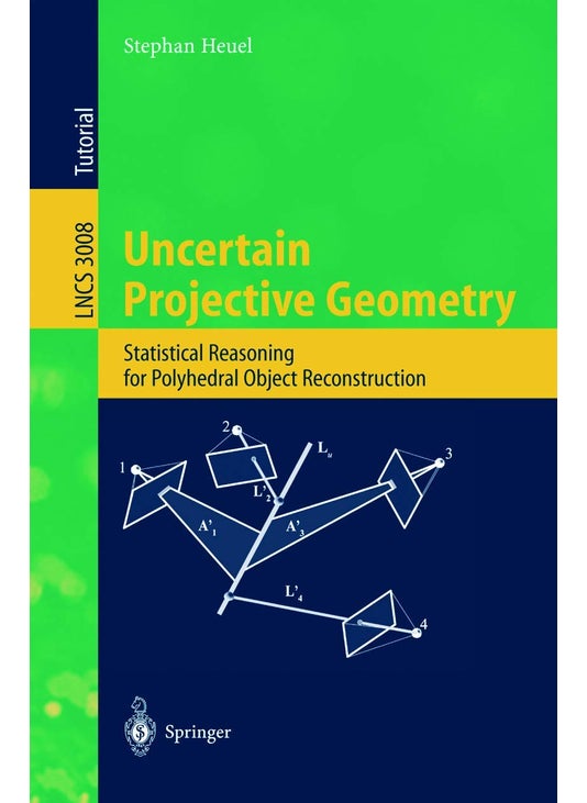 Uncertain Projective Geometry: Statistical Reasoning for Polyhedral Object Reconstruction