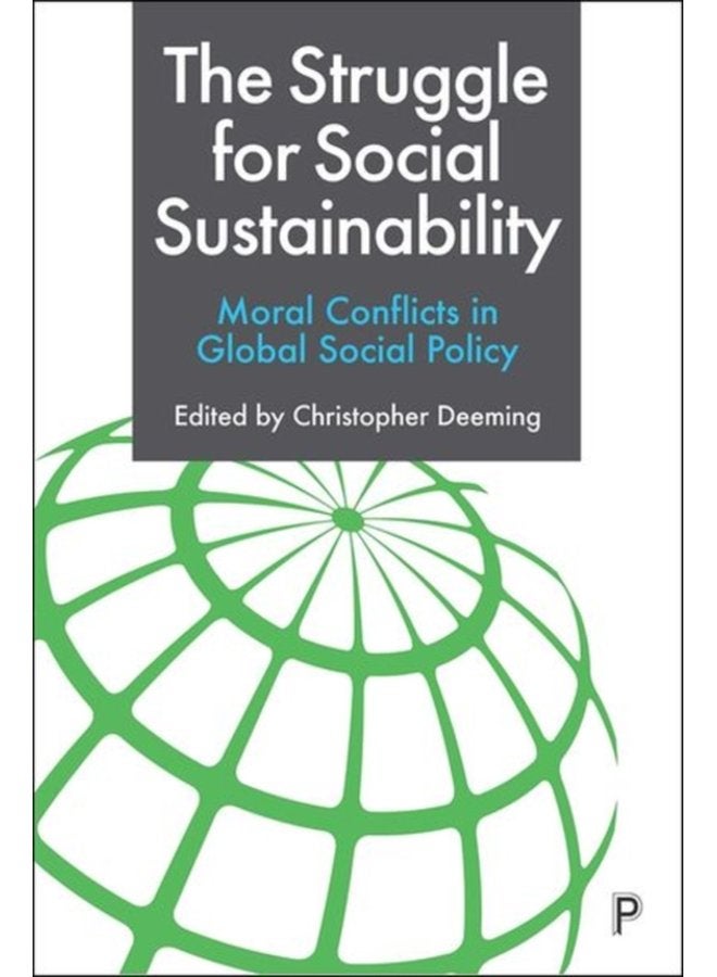 The Struggle for Social Sustainability Moral Conflicts in Global Social Policy - Hardback