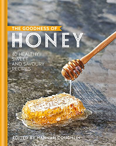 The Goodness Of Honey 40 Healthy Sweet And Savoury Recipes