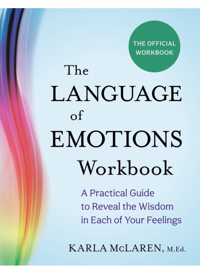 The Language of Emotions Workbook : A Practical Guide to Reveal the Wisdom in Each of Your Feelings 