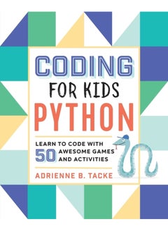 Coding for Kids: Python: Learn to Code with 50 Awesome Games and Activities 