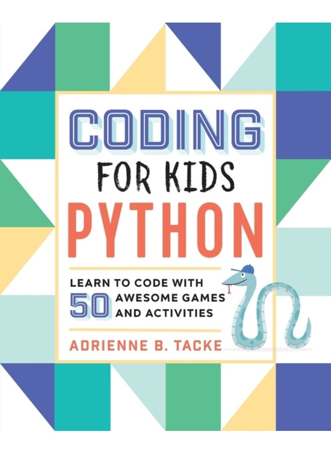 Coding for Kids: Python: Learn to Code with 50 Awesome Games and Activities 