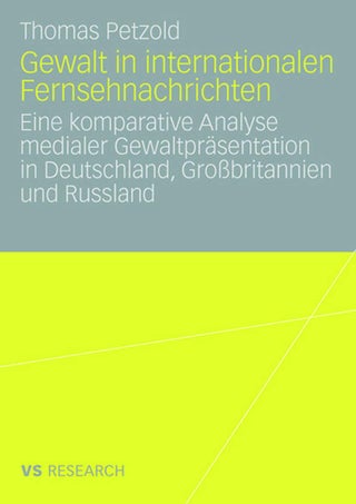 Gewalt in internationalen Fernsehnachrichten: Eine komparative Analyse medialer Gewaltpräsentation in Deutschland, Großbritannien und Russland - pzsku/Z636C7FBD40367D5BA7EBZ/45/1749041566/6e450a26-2206-441a-b213-c2d5c193e558