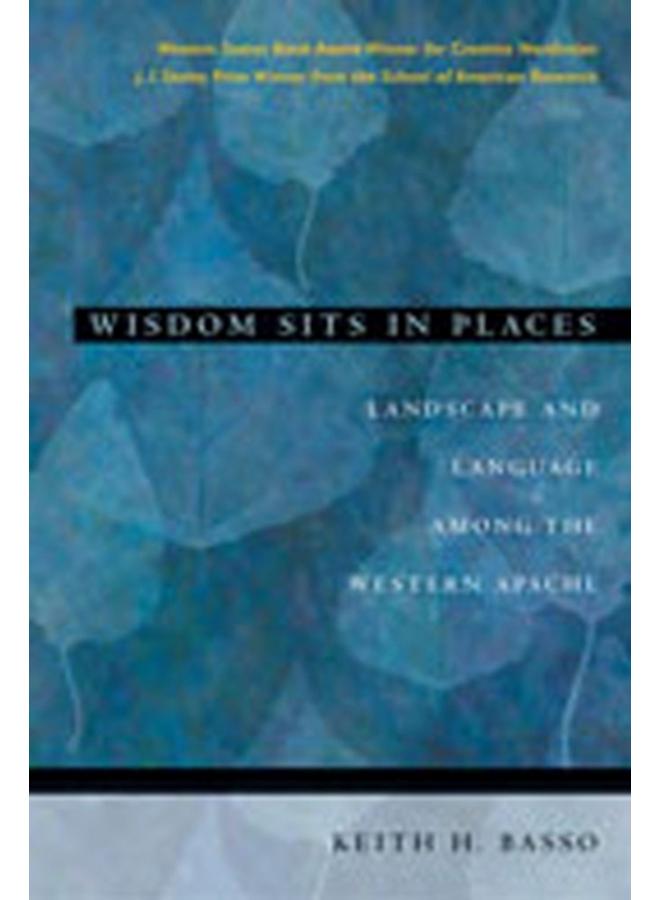 Wisdom Sits in Places : Landscape and Language Among the Western Apache