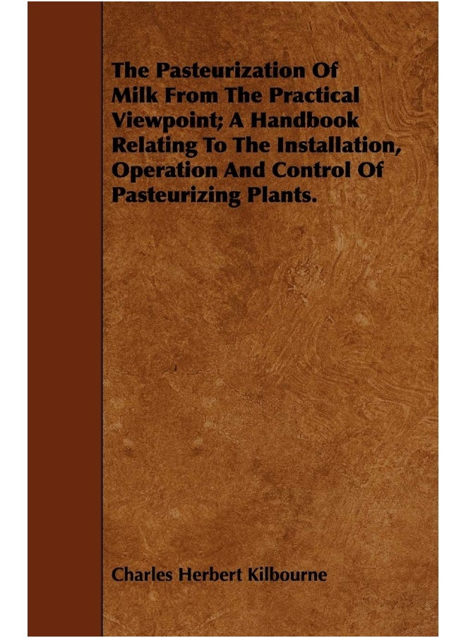 null - The Pasteurization Of Milk From The Practical Viewpoint; A Handbook Relating To The Installation, Operation And Control Of Pasteurizing Plants. - Image 1