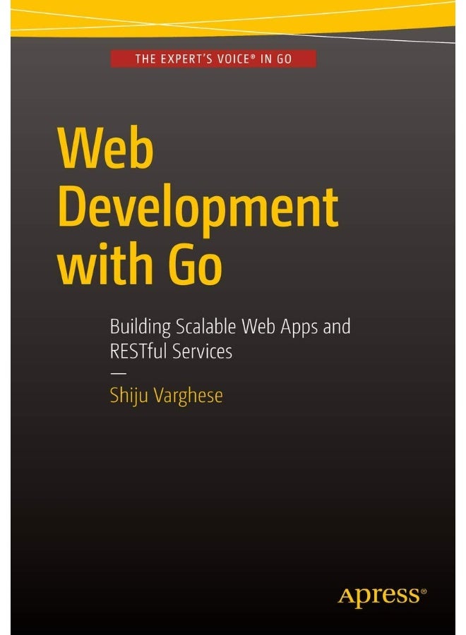 Web Development with Go: Building Scalable Web Apps and RESTful Services 