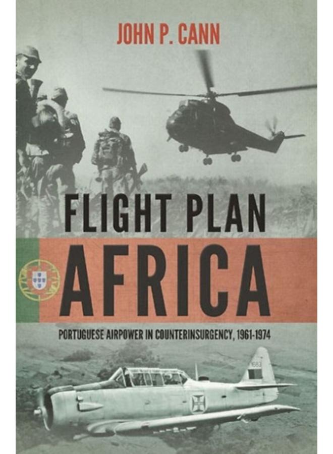 Flight Plan Africa : Portuguese Airpower in Counterinsurgency, 1961-1974