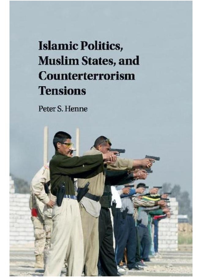 Islamic Politics  Muslim States  and Counterterrorism Tensions 