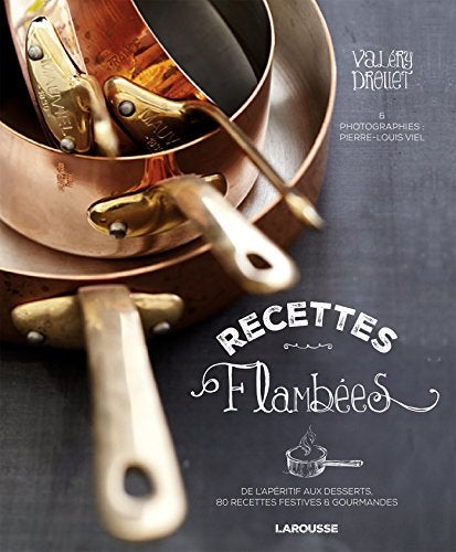 Recettes Flambes De Lapritif Au Dessert 80 Recettes Festives And Gourmandes