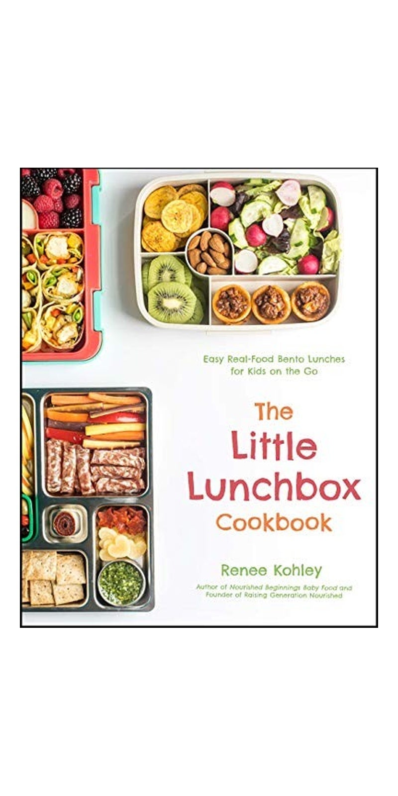 The Little Lunchbox Cookbook: Easy Real-Food Bento Lunches For Kids On The Go - Image 1