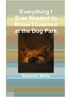 Everything I Ever Needed to Know I Learned at the Dog Park  - Image 2