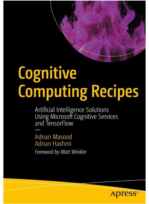 Cognitive Computing Recipes: Artificial Intelligence Solutions Using Microsoft Cognitive Services and TensorFlow