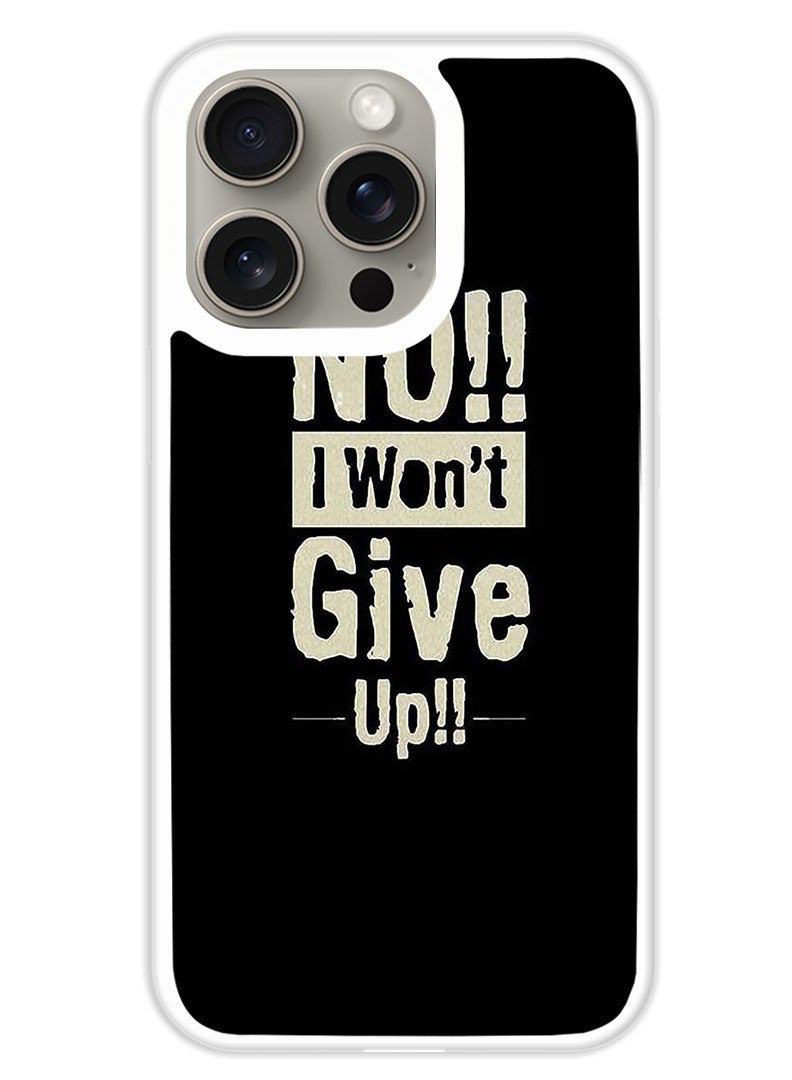 Theodor Protective Case Cover For APPLE IPHONE 15 Pro Max No I Wont Gve Up  (White Bumper) - Image 1