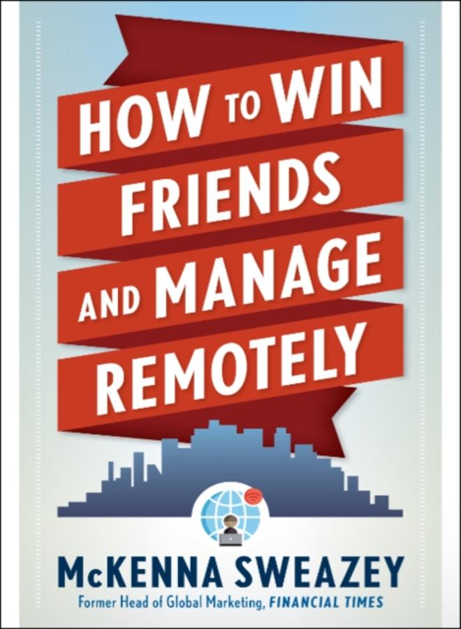 How to Win Friends and Manage Remotely 