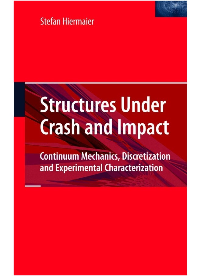 Structures Under Crash and Impact: Continuum Mechanics, Discretization and Experimental Characterization 