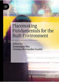 Placemaking Fundamentals For The Built Environment 