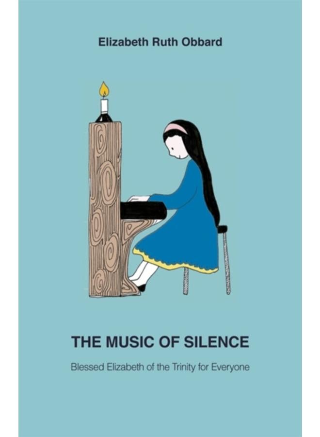 The Music of Silence : Blessed Elizabeth of the Trinity for Everyone