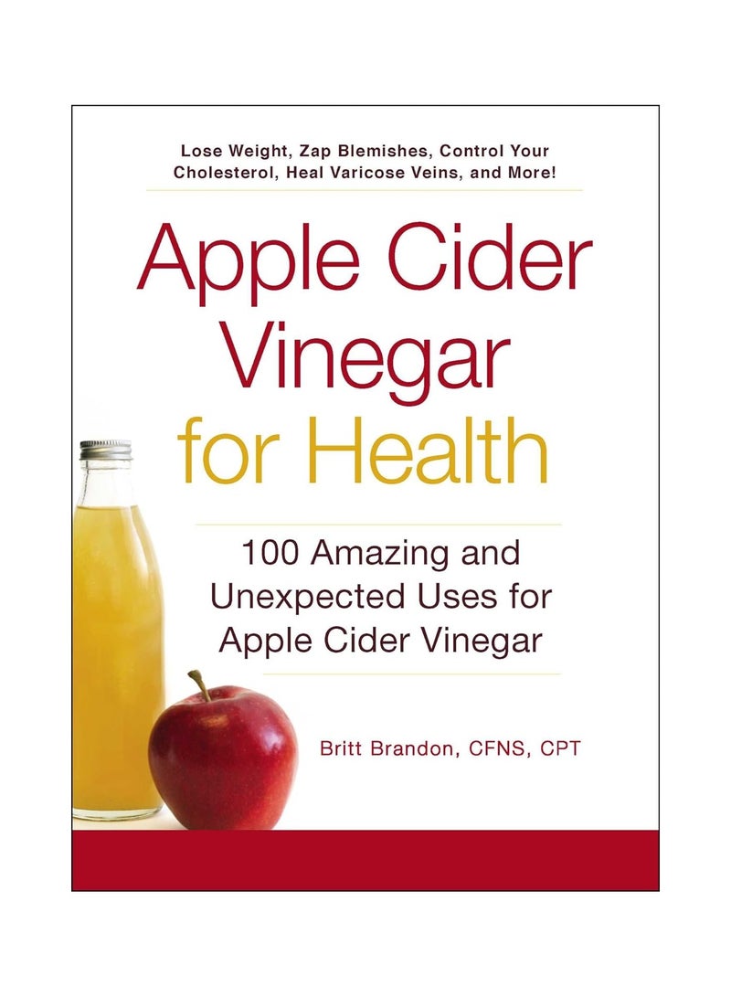 Apple Cider Vinegar for Health  100 Amazing and Unexpected Uses for Apple Cider Vinegar (For Health) -- Paperback / softback 