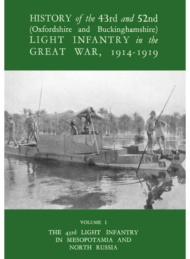 HISTORY OF THE 43RD AND 52ND (OXFORD AND BUCKINGHAMSHIRE) LIGHT INFANTRY IN THE GREAT WAR VOL I, THE 43RD LIGHT INFANTRY IN MESOPOTAMIA AND NORTH RUSSIA - Image 1