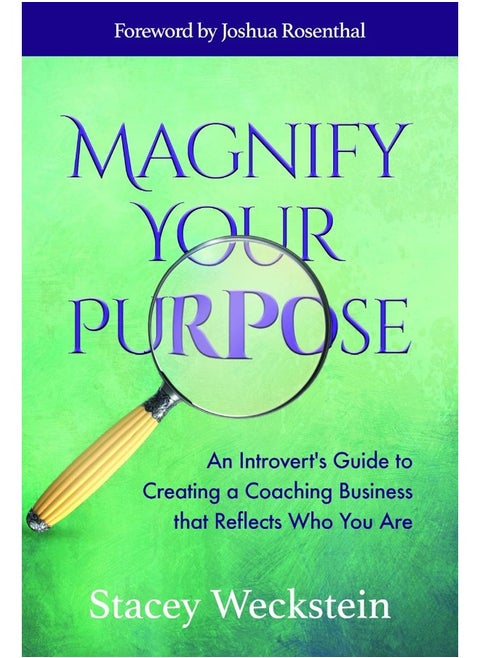 Magnify Your Purpose: An Introvert's Guide to Creating a Coaching Business that Reflects Who You Are