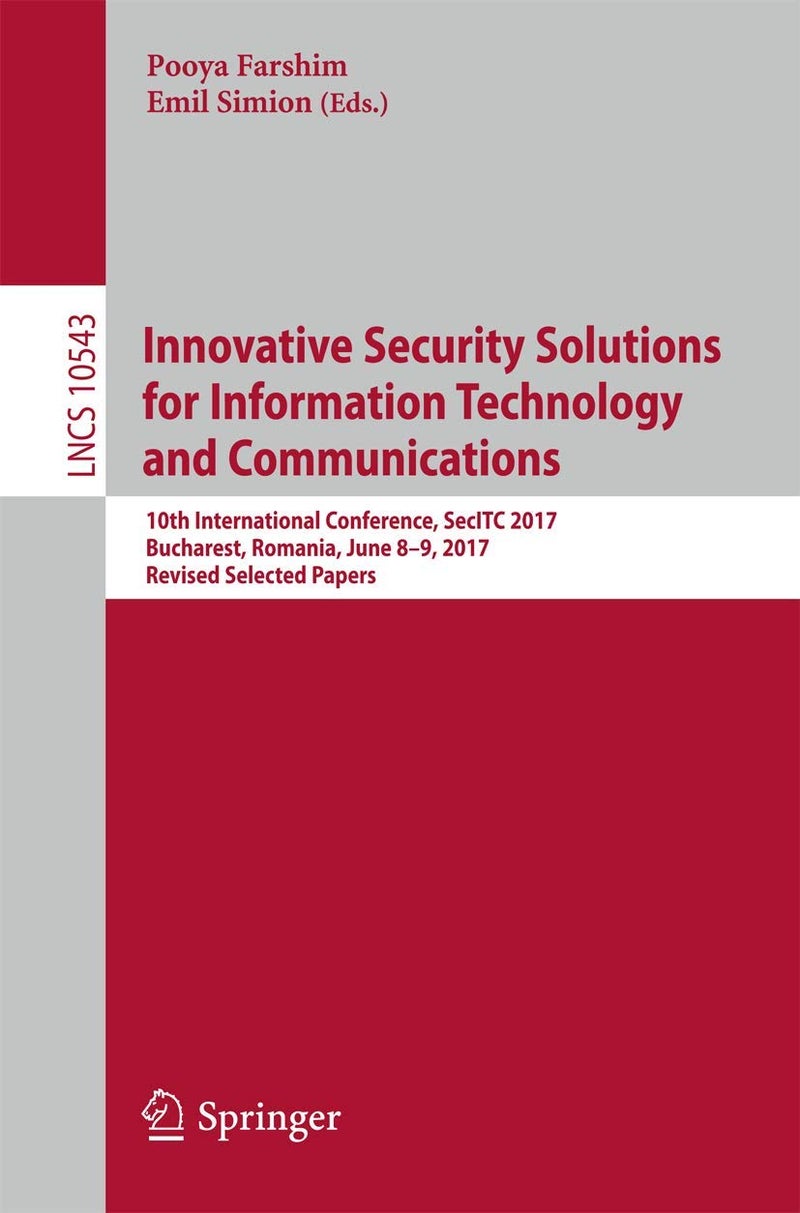 Innovative Security Solutions for Information Technology and Communications: 10th International Conference, SecITC 2017, Bucharest, Romania, June 8-9, 2017, Revised Selected Papers
