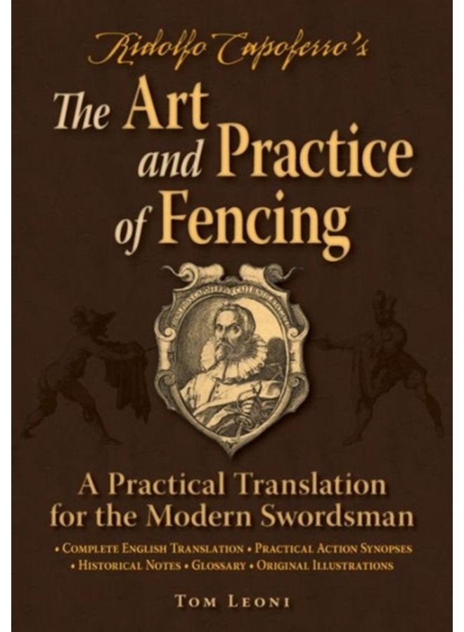 Ridolfo Capoferro s The Art and Practice of Fencing A Practical Translation for the Modern Swordsman - Paperback