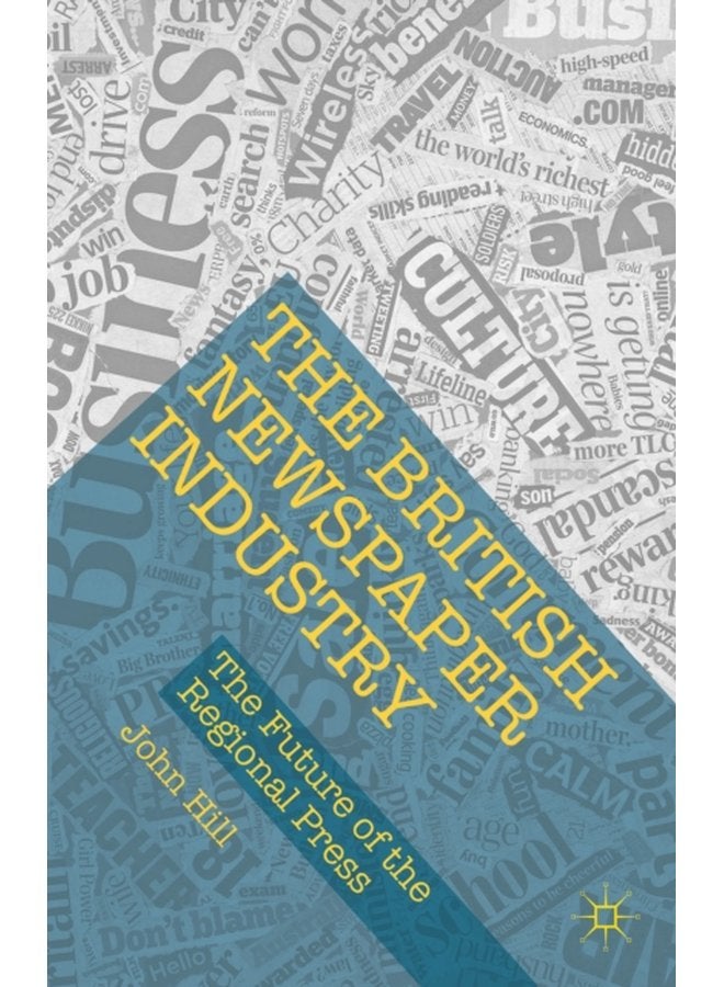 The British Newspaper Industry The Future of the Regional Press - Hardback