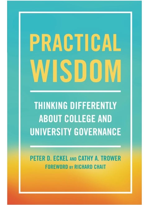 Practical Wisdom: Thinking Differently About College and University Governance