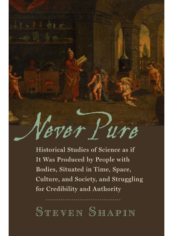 Never Pure: Historical Studies of Science as if It Was Produced by People with Bodies, Situated in Time, Space, Culture, and Society, and Struggling for Credibility and Authority  - Image 1