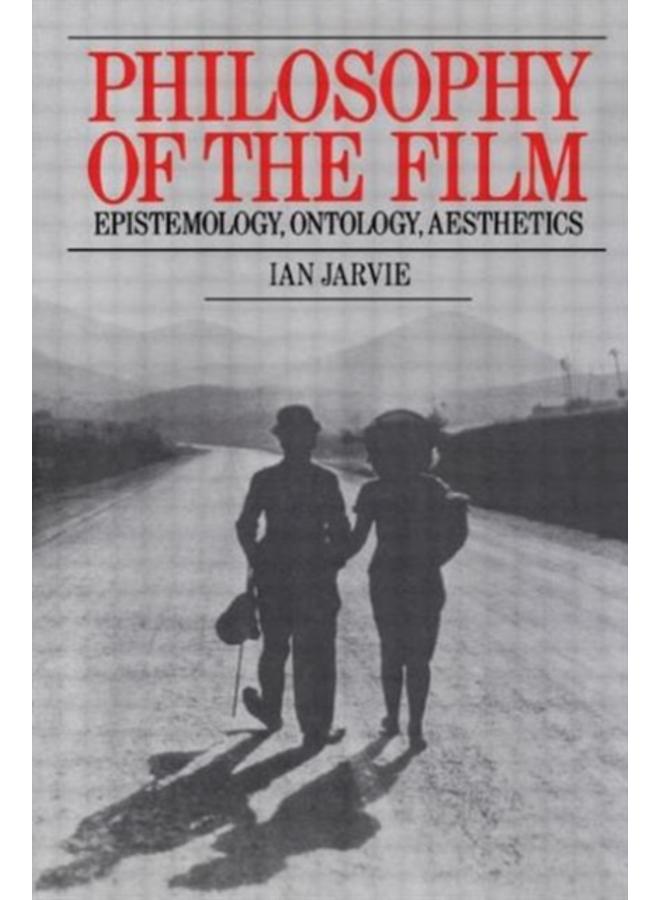 Philosophy of the Film : Epistemology, Ontology, Aesthetics