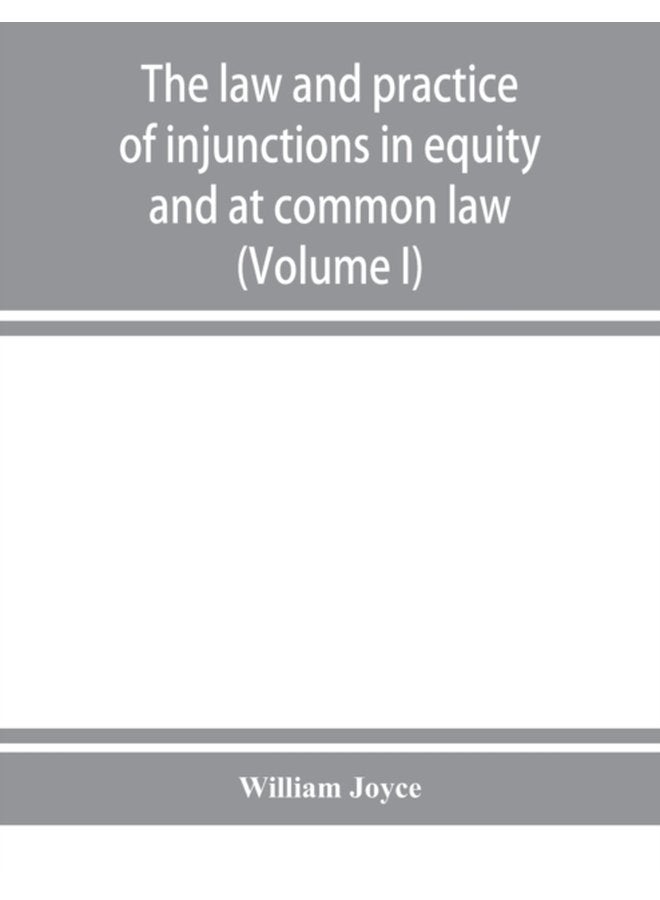 The law and practice of injunctions in equity and at common law Volume I - Paperback