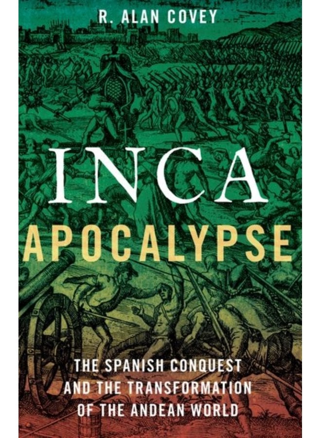 Inca Apocalypse The Spanish Conquest and the Transformation of the Andean World - Paperback