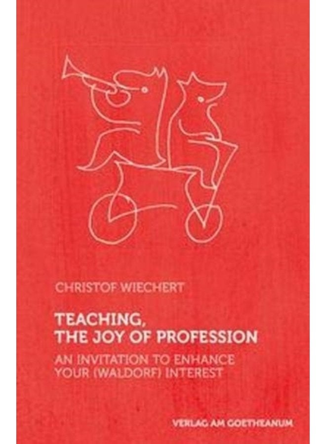Teaching The Joy of Profession An Invitation to Enhance Your Waldorf Interest - Paperback