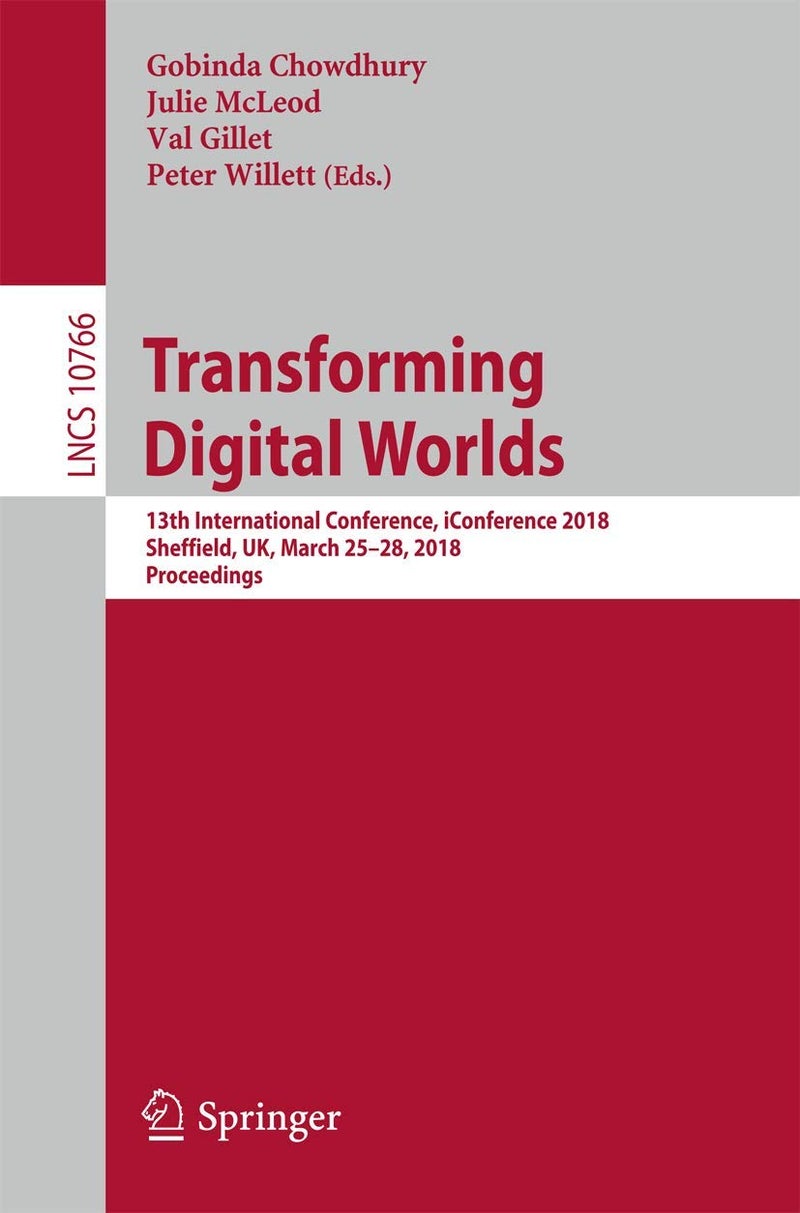 Transforming Digital Worlds: 13th International Conference, iConference 2018, Sheffield, UK, March 25-28, 2018, Proceedings