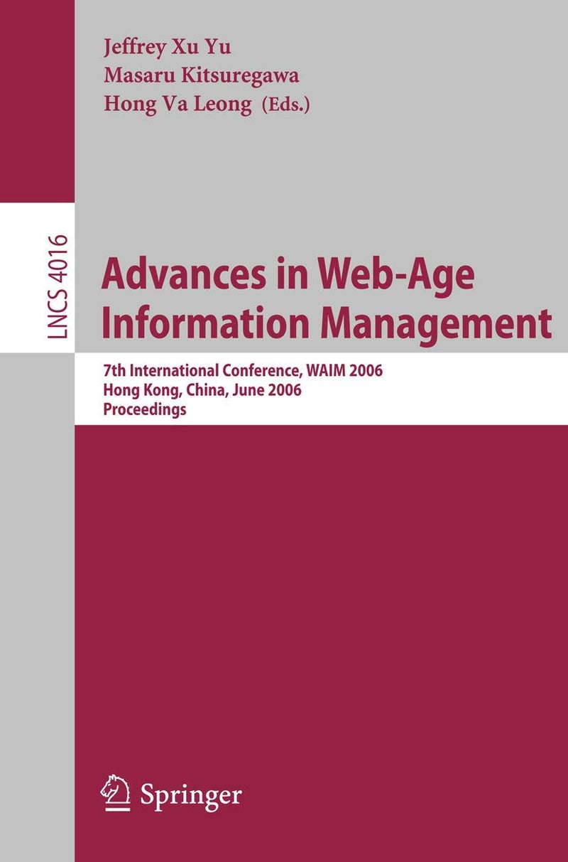 Advances in Web-Age Information Management: 7th International Conference, WAIM 2006, Hong Kong, China, June 17-19, 2006, Proceedings 