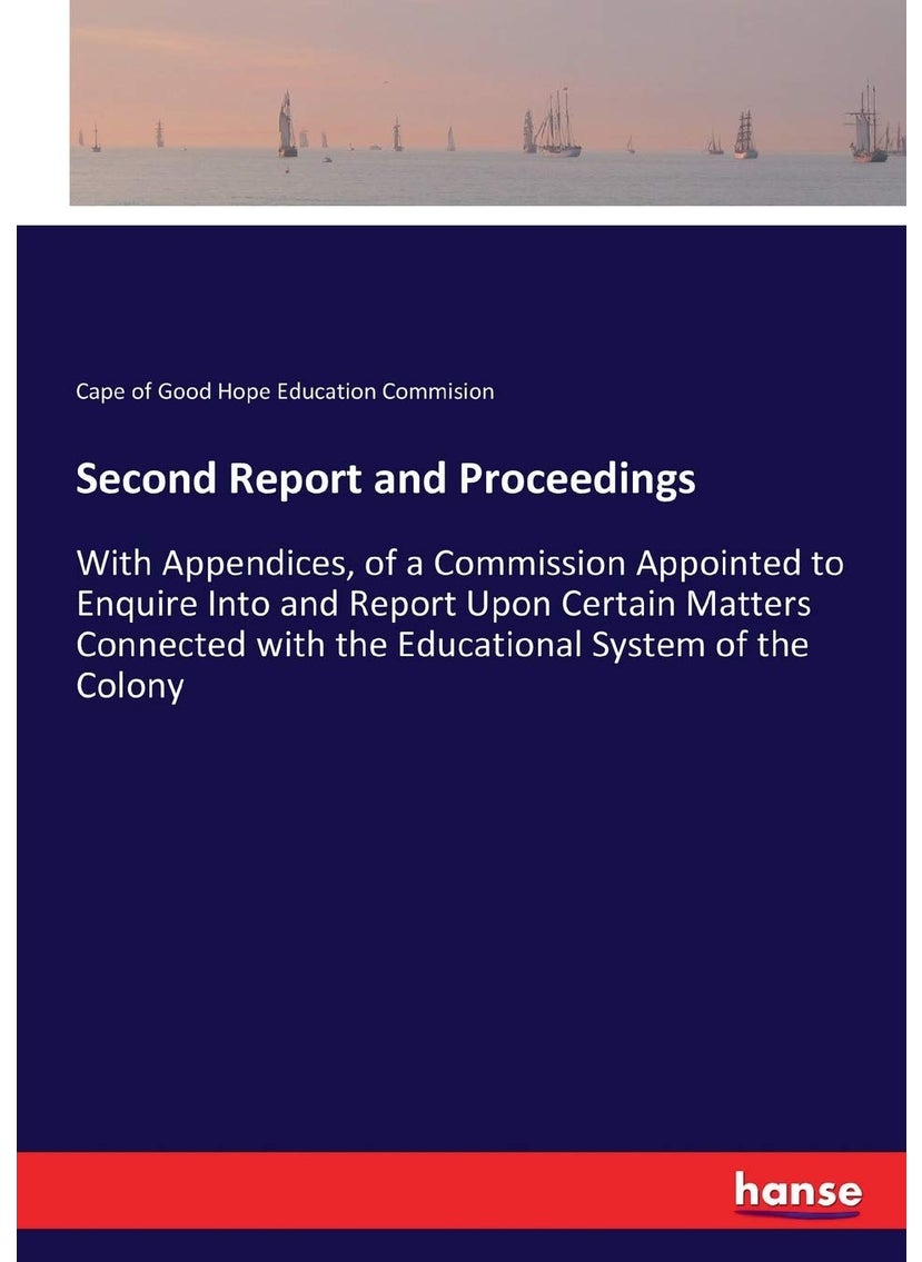 Second Report and Proceedings: With Appendices, of a Commission Appointed to Enquire Into and Report Upon Certain Matters Connected with the Educational System of the Colony  - Image 1