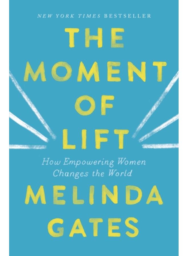 The Moment of Lift : How Empowering Women Changes the World 