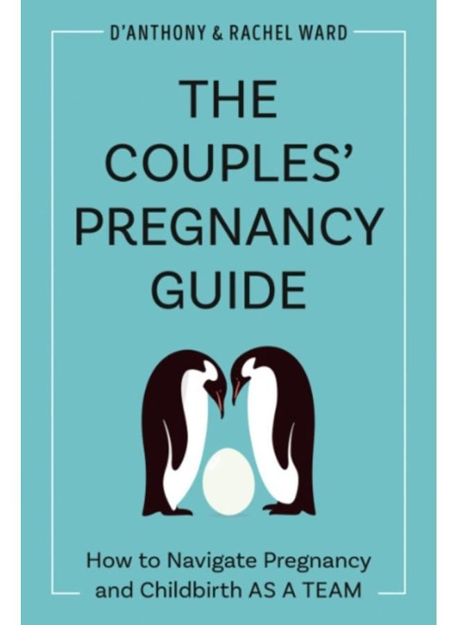 The Couple's Pregnancy Guide : How to Navigate Pregnancy and Childbirth as a Team 
