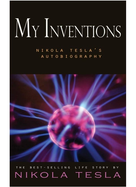 My Inventions: Nikola Tesla's Autobiography