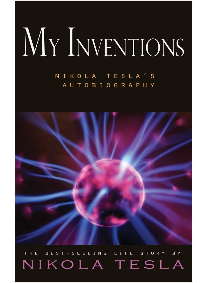 My Inventions: Nikola Tesla's Autobiography