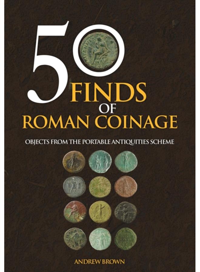 50 Finds of Roman Coinage : Objects from the Portable Antiquities Scheme 