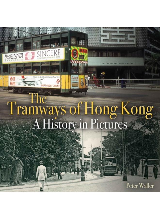 The Tramways of Hong Kong : A History in Pictures 