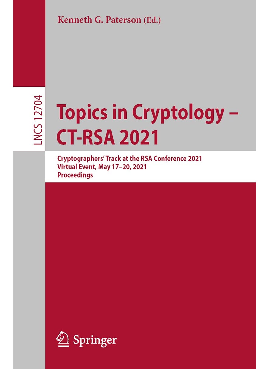Topics in Cryptology - CT-RSA 2021: Cryptographers' Track at the RSA Conference 2021, Virtual Event, May 17-20, 2021, Proceedings 