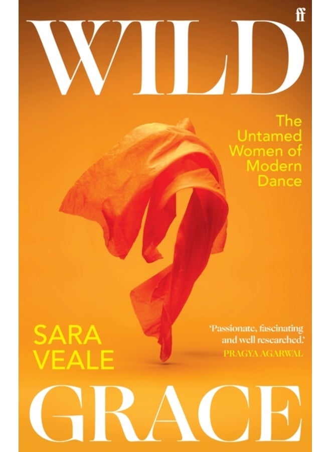 Wild Grace : The Untamed Women of Modern Dance