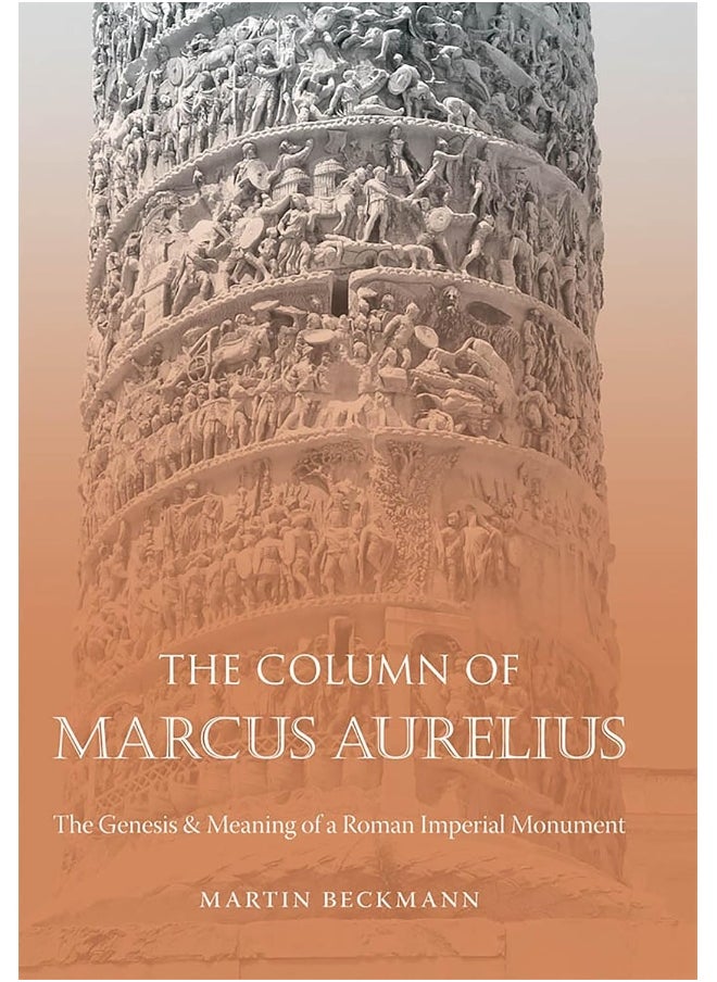The Column of Marcus Aurelius: The Genesis and Meaning of a Roman Imperial Monument 