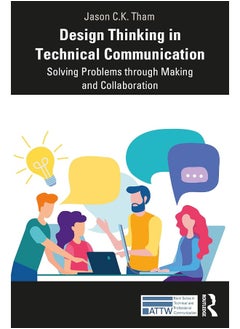 Design Thinking in Technical Communication: Solving Problems through Making and Collaboration 