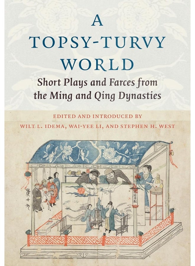A Topsy-Turvy World: Short Plays and Farces from the Ming and Qing Dynasties 