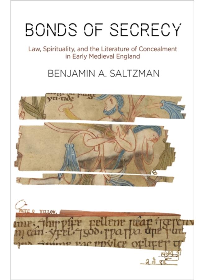 Bonds of Secrecy : Law, Spirituality, and the Literature of Concealment in Early Medieval England 
