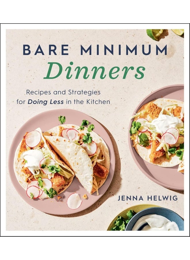 HOUGHTON MIFFLIN HARCOURT Houghton Mifflin Harcourt Publishing Company Bare Minimum Dinners: Recipes and Strategies for Doing Less in the Kitchen 